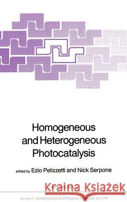 Homogeneous and Heterogeneous Photocatalysis Nick Serpone Ezio Pelizzetti E. Pelizzetti 9789027722218