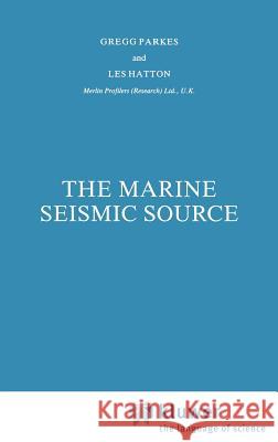 The Marine Seismic Source G.E. Parkes, L. Hatton 9789027722287 Springer