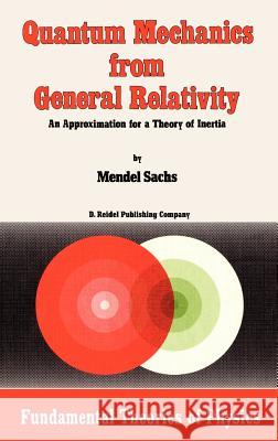 Quantum Mechanics from General Relativity: An Approximation for a Theory of Inertia Sachs, M. 9789027722478 Springer