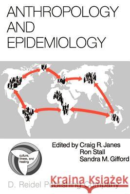 Anthropology and Epidemiology: Interdisciplinary Approaches to the Study of Health and Disease Janes, C. 9789027722492 Springer