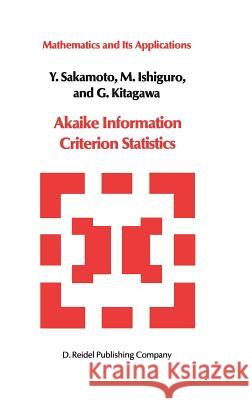 Akaike Information Criterion Statistics Y. Sakamoto Masato Ishiguro G. Kitagawa 9789027722539 Springer