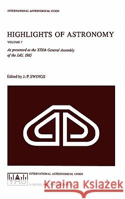 Highlights of Astronomy: As Presented at the Xixth General Assembly of the Iau, 1985 Swings, Jean-Pierre 9789027722782 Springer