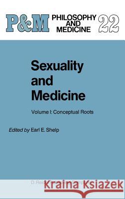 Sexuality and Medicine: Volume I: Conceptual Roots E.E. Shelp 9789027722904 Springer