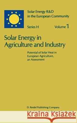Solar Energy in Agriculture and Industry: Potential of Solar Heat in European Agriculture, an Assessment Schepens, G. 9789027722959