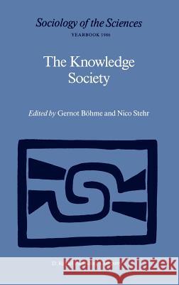 The Knowledge Society: The Growing Impact of Scientific Knowledge on Social Relations Böhme, Gernot 9789027723055