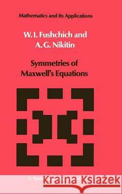Symmetries of Maxwell's Equations Fushchich W.                             A. G. Nikitin Vil'gel'm Il'ich Fushchich 9789027723208 Springer