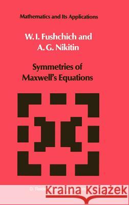 Symmetries of Maxwell's Equations Fushchich W.                             A. G. Nikitin Vil'gel'm Il'ich Fushchich 9789027723208