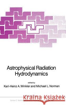 Astrophysical Radiation Hydrodynamics Karl-Heinz A. Winkler Michael L. Norman North Atlantic Treaty Organization 9789027723352