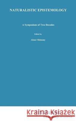 Naturalistic Epistemology: A Symposium of Two Decades Shimony, A. 9789027723376 Springer