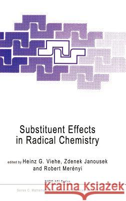 Substituent Effects in Radical Chemistry Heinz G. Viehe Zdenek Janousek Robert Merenyi 9789027723406 Springer