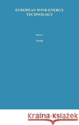 European Wind Energy Technology: State of the Art of Wind Energy Converters in the European Community Schmid, J. 9789027723451