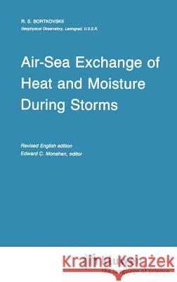 Air-Sea Exchange of Heat and Moisture During Storms R. S. Bortkovskii Edward C. Monahan E. C. Monahan 9789027723468 Springer
