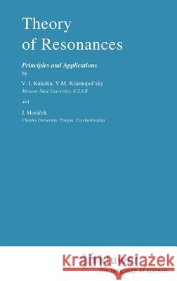Theory of Resonances: Principles and Applications Kukulin, V. I. 9789027723642 Springer