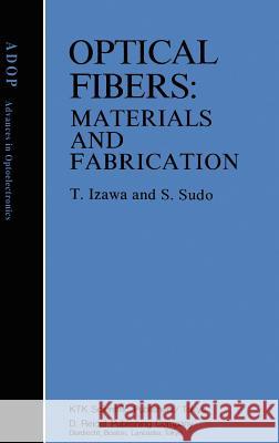 Optical Fibers: Materials and Fabrication Izawa, Tatsuo 9789027723789 Springer