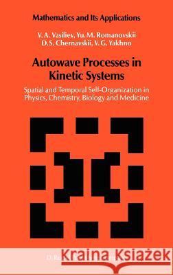 Autowave Processes in Kinetic Systems: Spatial and Temporal Self-Organisation in Physics, Chemistry, Biology, and Medicine V.A. Vasiliev, Yu.M. Romanovskii, D.S. Chernavskii, V.G. Yakhno 9789027723796