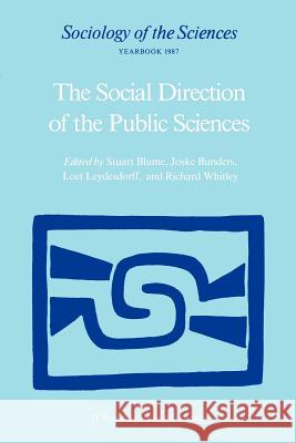 The Social Direction of the Public Sciences: Causes and Consequences of Co-Operation Between Scientists and Non-Scientific Groups Blume, Stuart 9789027723826