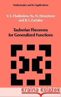 Tauberian Theorems for Generalized Functions V. S. Vladimirov Yu N. Drozzinov O. I. Zavialov 9789027723833 Springer