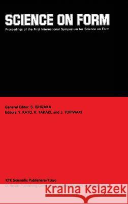 Science on Form: Proceedings of the First International Symposium for Science on Form, University of Tsukuba, Japan, November 26-30, 19 Ishizaka, S. 9789027723901 KTK Scientific Publishers