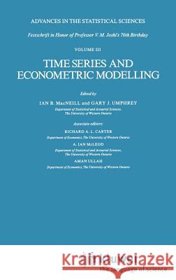 Time Series and Econometric Modelling: Advances in the Statistical Sciences: Festschrift in Honor of Professor V.M. Joshi's 70th Birthday, Volume III MacNeill, I. B. 9789027723956 Springer
