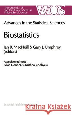 Biostatistics: Advances in Statiscal Sciences Festschrift in Honor of Professor V.M. Joshi’s 70th Birthday Volume V I.B. MacNeill, G. Umphrey 9789027723970 Springer