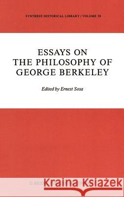 Essays on the Philosophy of George Berkeley E. Sosa 9789027724052 Springer