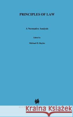 Principles of Law: A Normative Analysis Bayles, M. E. 9789027724120 Springer