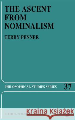 The Ascent from Nominalism: Some Existence Arguments in Plato's Middle Dialogues Penner, Terry 9789027724274 Springer