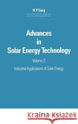 Advances in Solar Energy Technology: Volume 2: Industrial Applications of Solar Energy Garg, H. P. 9789027724311 Springer