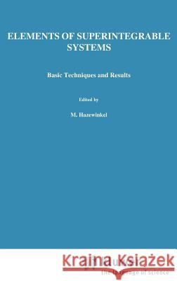 Elements of Superintegrable Systems: Basic Techniques and Results Kupershmidt, B. 9789027724342 Springer