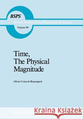 Time, the Physical Magnitude Costa-De-Beauregard, O. 9789027724441 D. Reidel