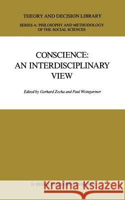 Conscience: An Interdisciplinary View: Salzburg Colloquium on Ethics in the Sciences and Humanities Zecha, G. 9789027724526 D. Reidel