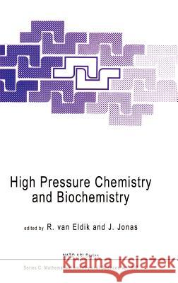 High Pressure Chemistry and Biochemistry R. Va J. Jonas R. Van Eldik 9789027724571 Springer