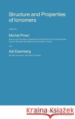 Structure and Properties of Ionomers Michel Pineri Adi Eisenberg 9789027724588 Springer