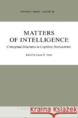 Matters of Intelligence: Conceptual Structures in Cognitive Neuroscience Vaina, L. M. 9789027724601