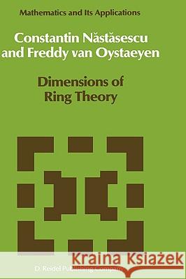 Dimensions of Ring Theory C. Nastasescu, Freddy Van Oystaeyen 9789027724618