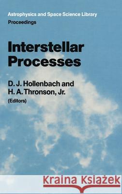 Interstellar Processes: Proceedings of the Symposium on Interstellar Processes, Held in Grand Teton National Park, July 1986 Hollenbach, D. J. 9789027724823 D. Reidel