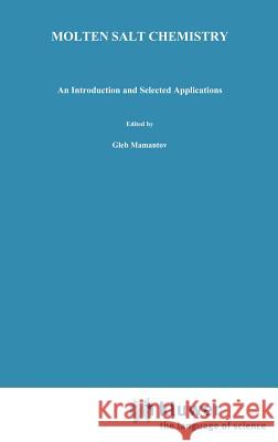 Molten Salt Chemistry: An Introduction and Selected Applications Mamantov, Gleb 9789027724830 Springer