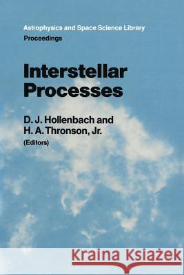 Interstellar Processes: Proceedings of the Symposium on Interstellar Processes, Held in Grand Teton National Park, July 1986 D.J. Hollenbach, Harley A. Thronson Jr. 9789027724854