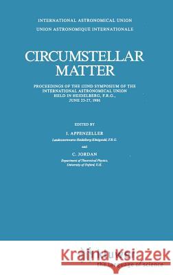 Circumstellar Matter: Proceedings of the 122nd Symposium of the International Astronomical Union Held in Heildelberg, F.R.G., June 23-27, 19 Appenzeller, Immo 9789027725110 Springer