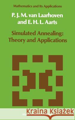 Simulated Annealing: Theory and Applications P. J. M. Va E. H. L. Aarts P. J. M. Van Laarhoven 9789027725134 Springer