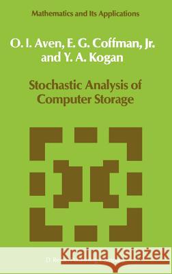 Stochastic Analysis of Computer Storage Oleg Ivanovich Aven O. I. Aven E. G. Coffman 9789027725158 Reidel