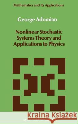 Nonlinear Stochastic Systems Theory and Applications to Physics G. Adomian George Adomian 9789027725257 Kluwer Academic Publishers