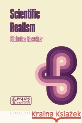 Scientific Realism: A Critical Reappraisal Rescher, N. 9789027725288 Springer