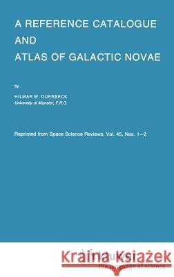 A Reference Catalogue and Atlas of Galactic Novae Hilmar W. Duerbeck 9789027725356 Springer