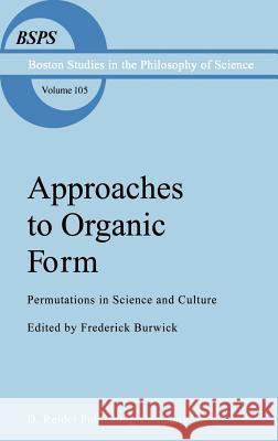 Approaches to Organic Form: Permutations in Science and Culture Burwick, F. R. 9789027725417 Springer