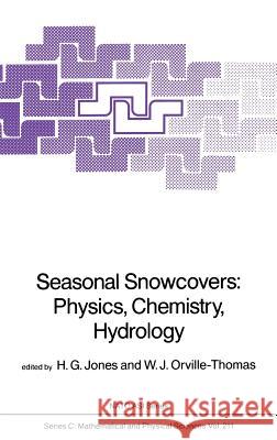 Seasonal Snowcovers: Physics, Chemistry, Hydrology H. G. Jones W. J. Orville-Thomas H. G. Jones 9789027725646 Springer