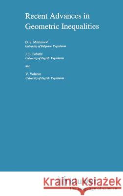 Recent Advances in Geometric Inequalities Dragoslav S. Mitrinovic J. Pecaric V. Volenec 9789027725653 Springer