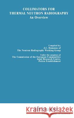 Collimators for Thermal Neutron Radiography an Overview J. C. Domanus J. F. Markgraf 9789027725684 Springer