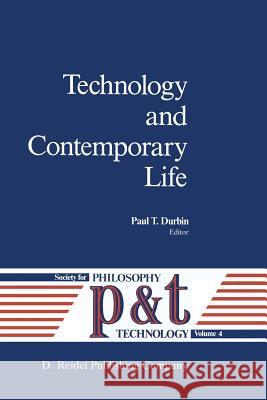 Technology and Contemporary Life P. T. Durbin Society for Philosophy & Technology 9789027725714 Reidel