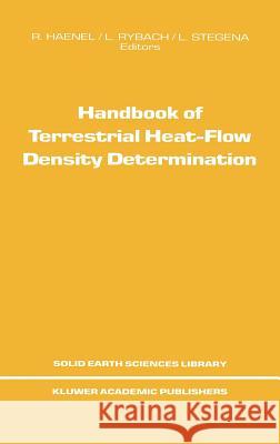 Handbook of Terrestrial Heat-Flow Density Determination: With Guidelines and Recommendations of the International Heat Flow Commission Haenel, R. 9789027725899 Springer